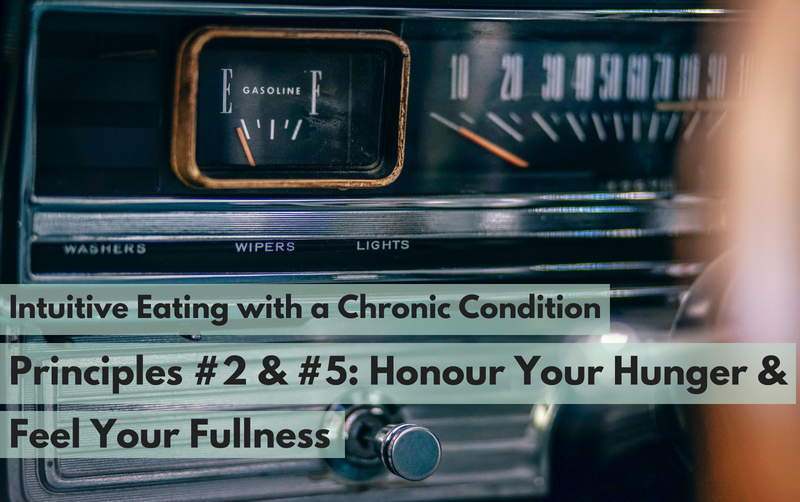 {Intuitive Eating with a Chronic Condition} Principles #2 & #5: Honour Your Hunger & Feel Your Fullness
