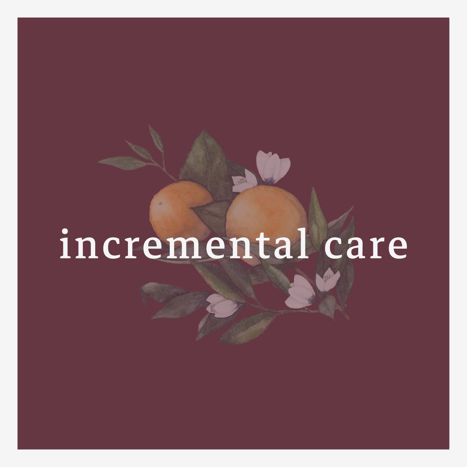 Incremental Care