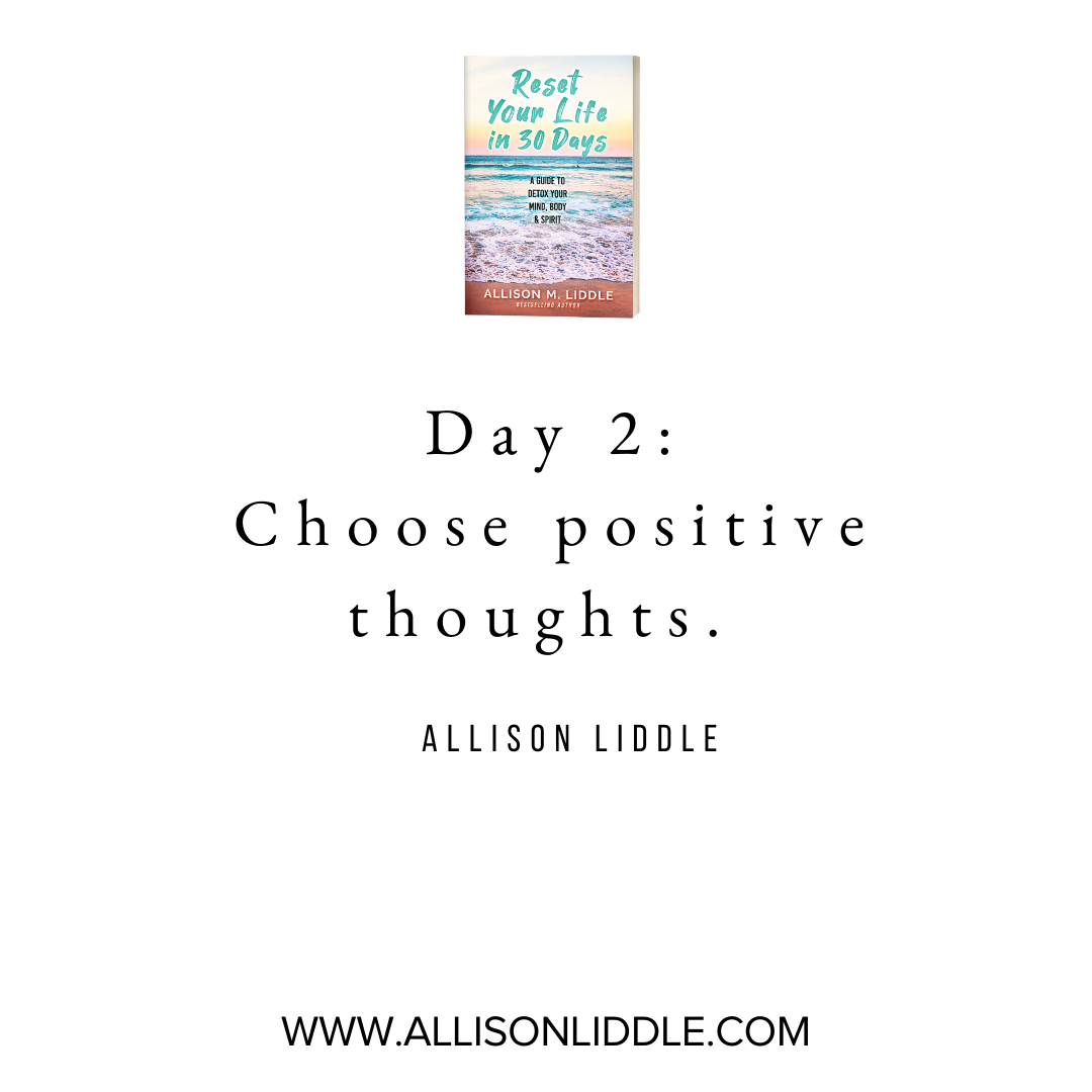 You can choose the thoughts you allow into your mind.