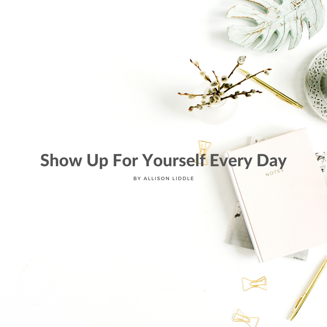 Show Up for Yourself Every Day