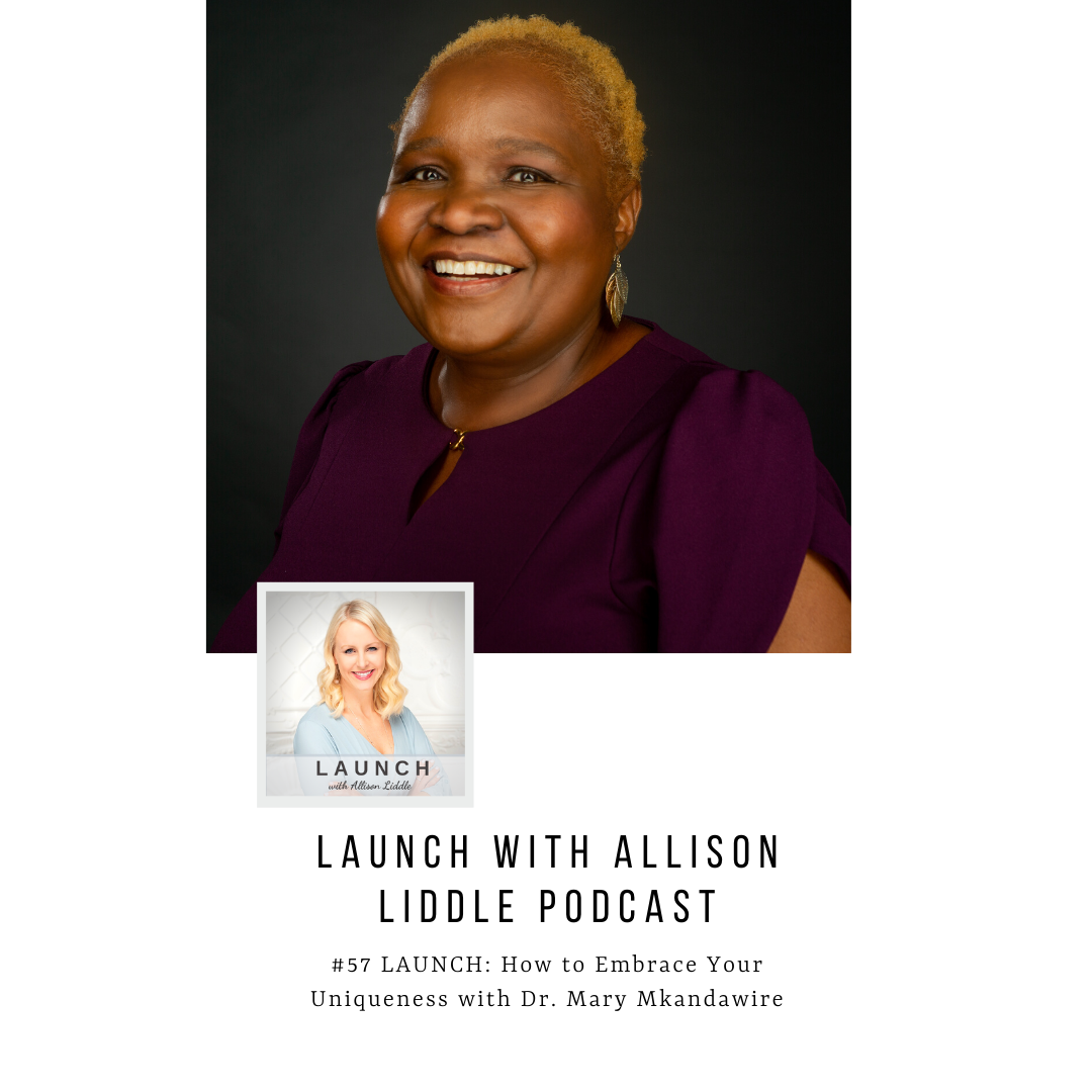 #57 LAUNCH: How to Embrace Your Uniqueness with Dr. Mary Mkandawire