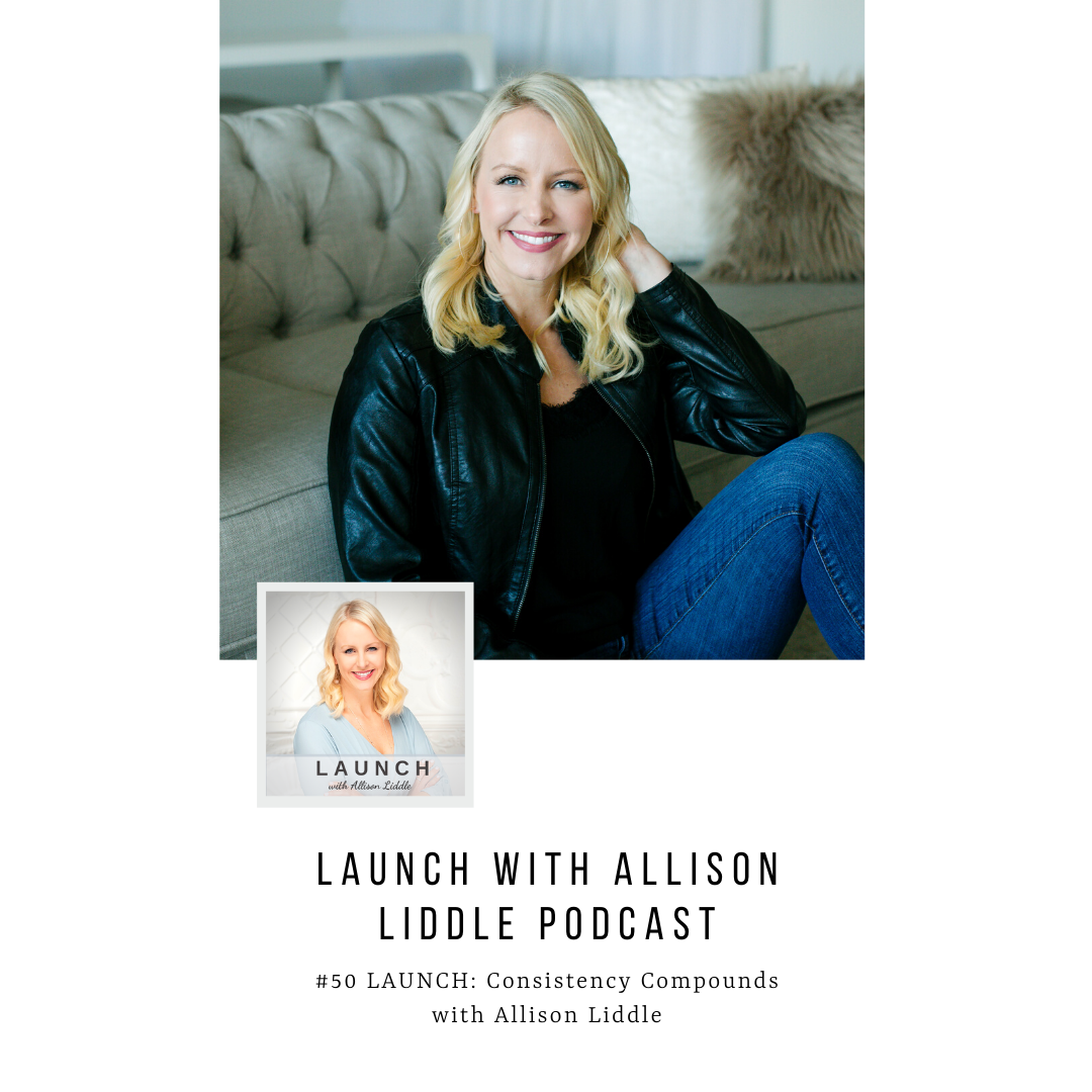 #50 LAUNCH: Consistency Compounds with Allison Liddle
