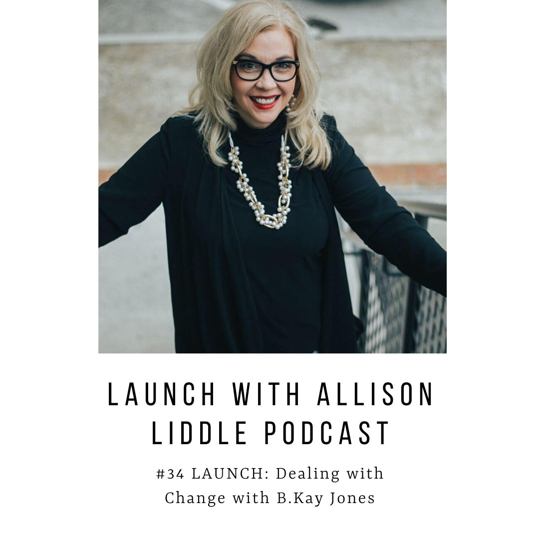 #34 LAUNCH Podcast: Dealing with Change with B. Kay Jones