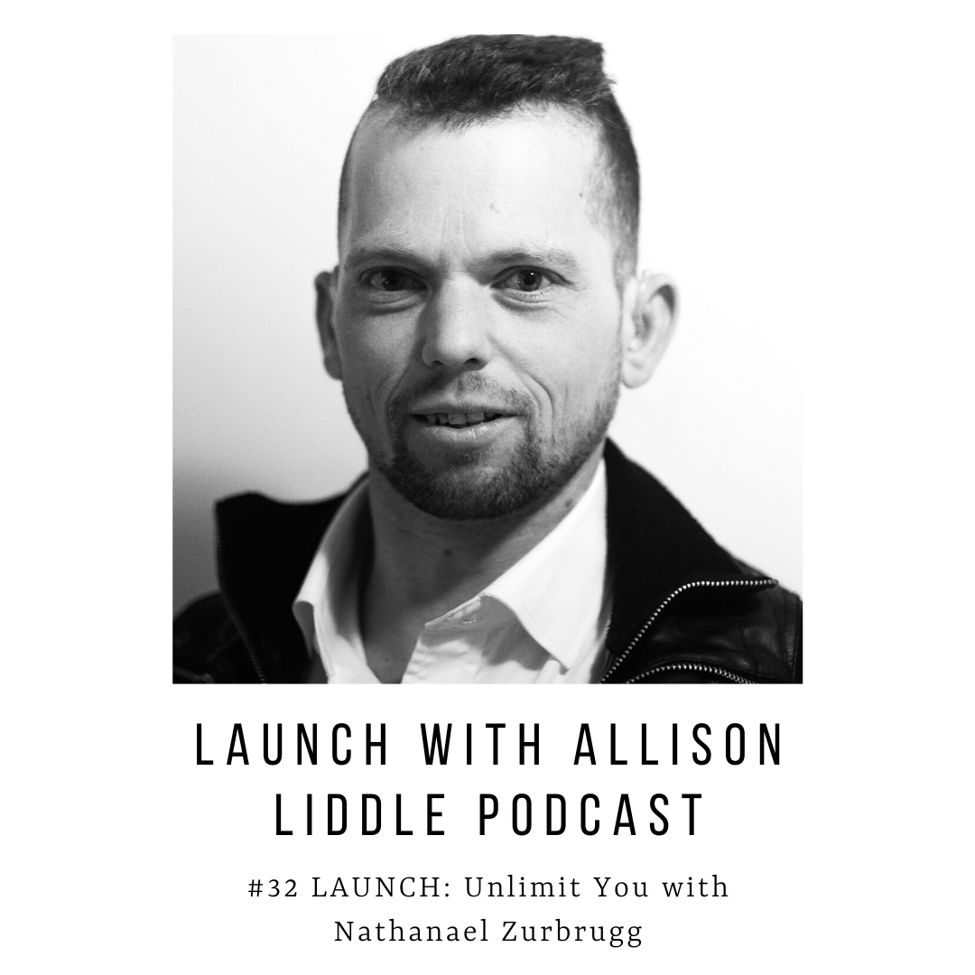 #32 LAUNCH Podcast: Unlimit You with Nathaneal Zurbrugg