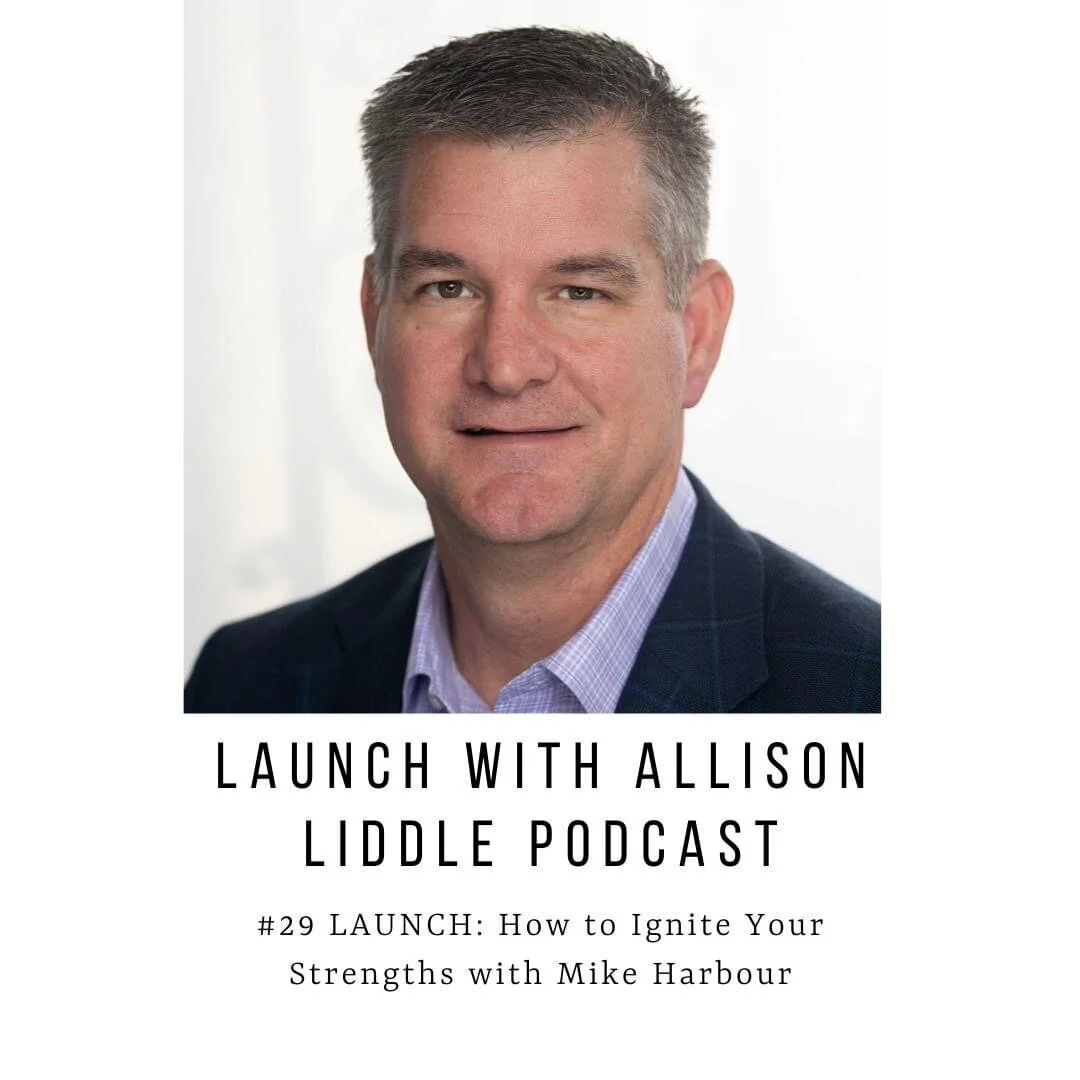 #29 LAUNCH Podcast: How to Ignite Your Strengths with Mike Harbour