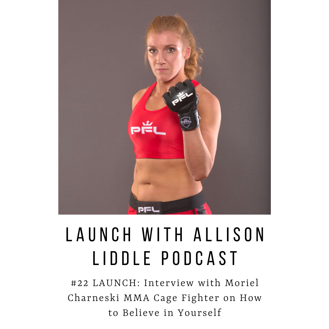 #22 LAUNCH Podcast: Interview with Moriel Charneski MMA Fighter on How to Believe in Yourself