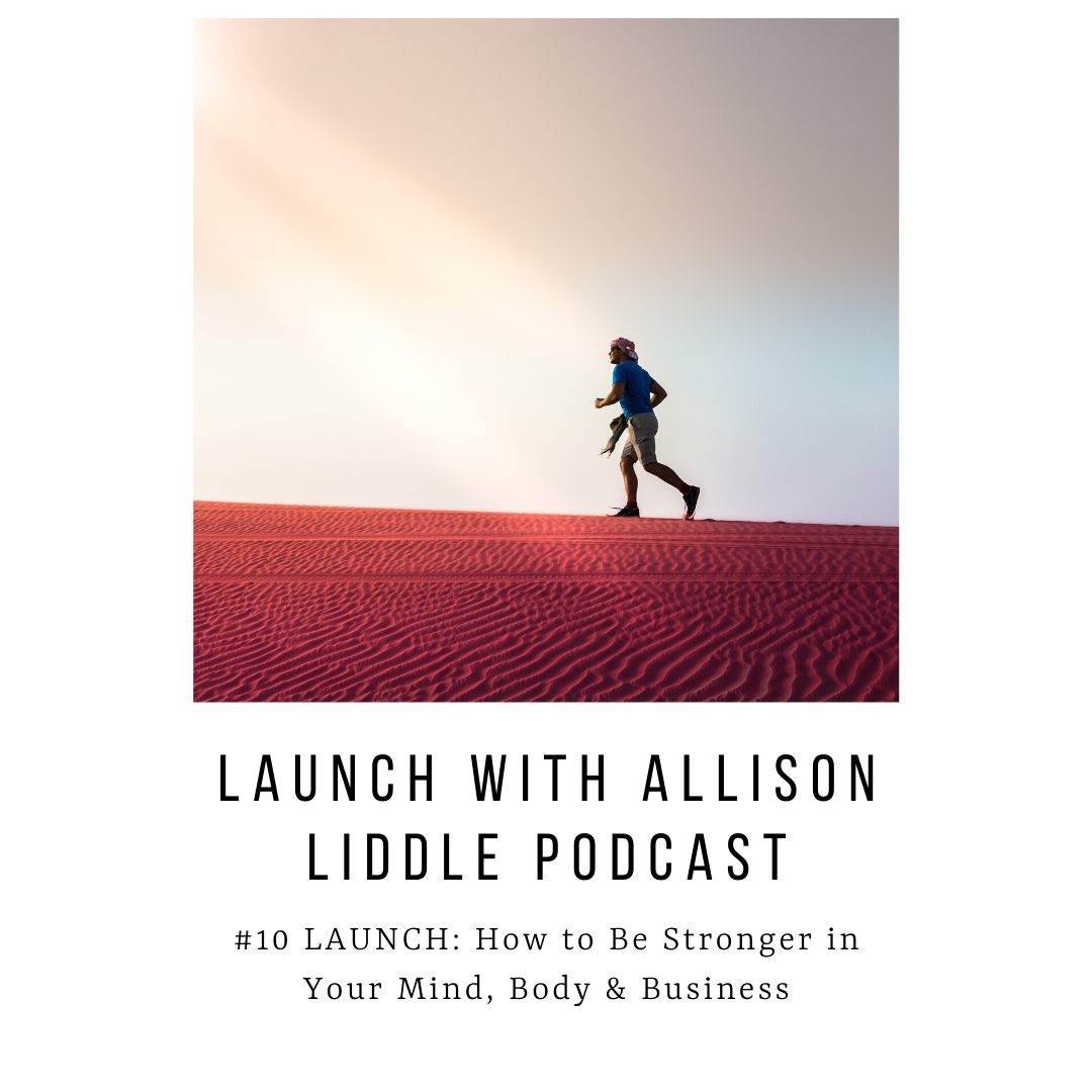 #10 LAUNCH Podcast: How to Be Stronger in Your Mind, Body, &amp; Business