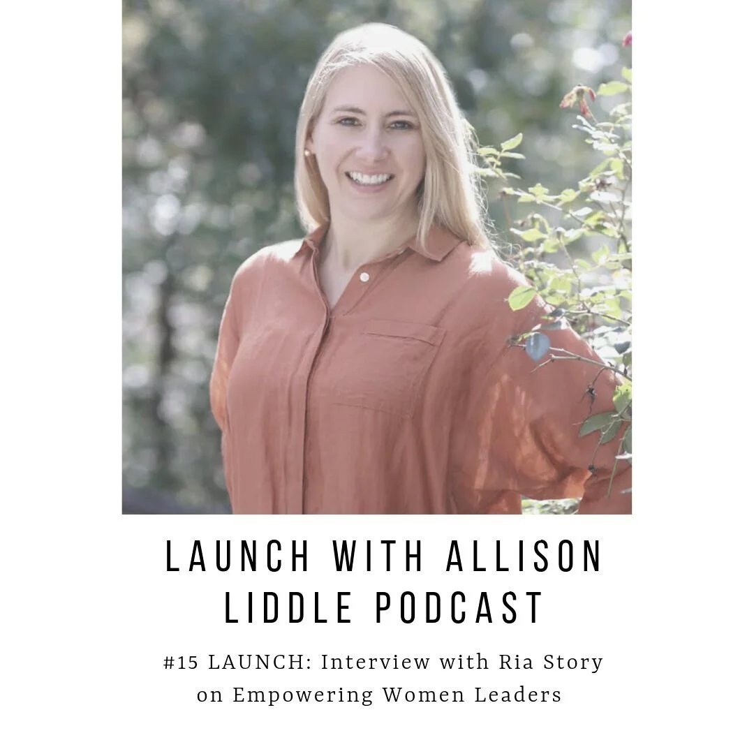 LAUNCH Podcast: Interview with Ria Story on Empowering Women Leaders by Allison Liddle