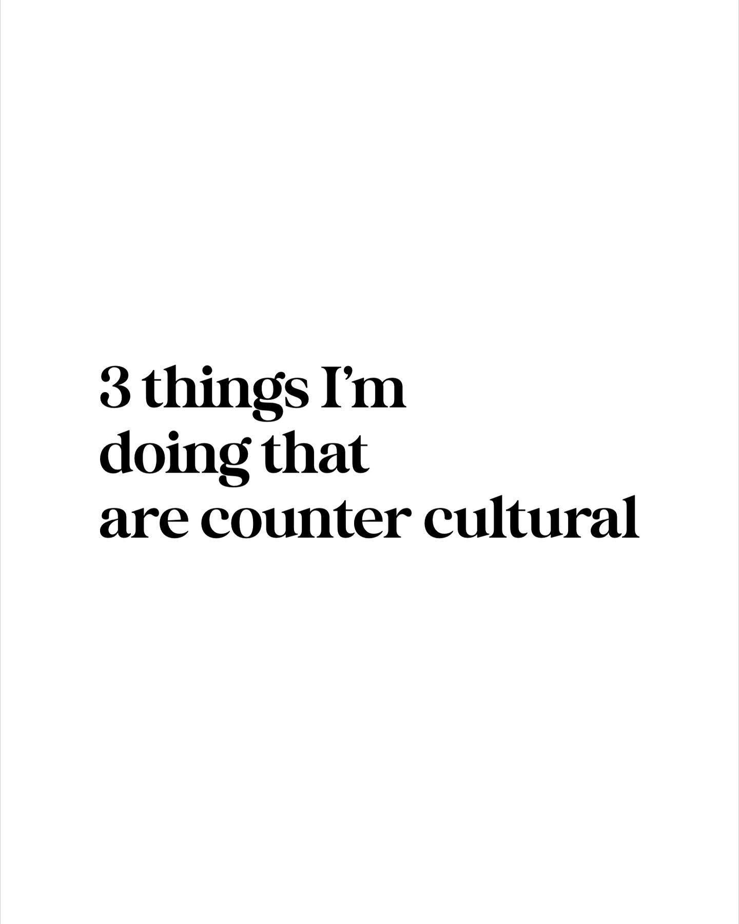 These are a few things I currently do that are counter cultural but I think can be game changers for us if we work on them 🤍

Being slow to anger, seeking to understand, being intentional and thoughtful and practicing self control to recognize feeli