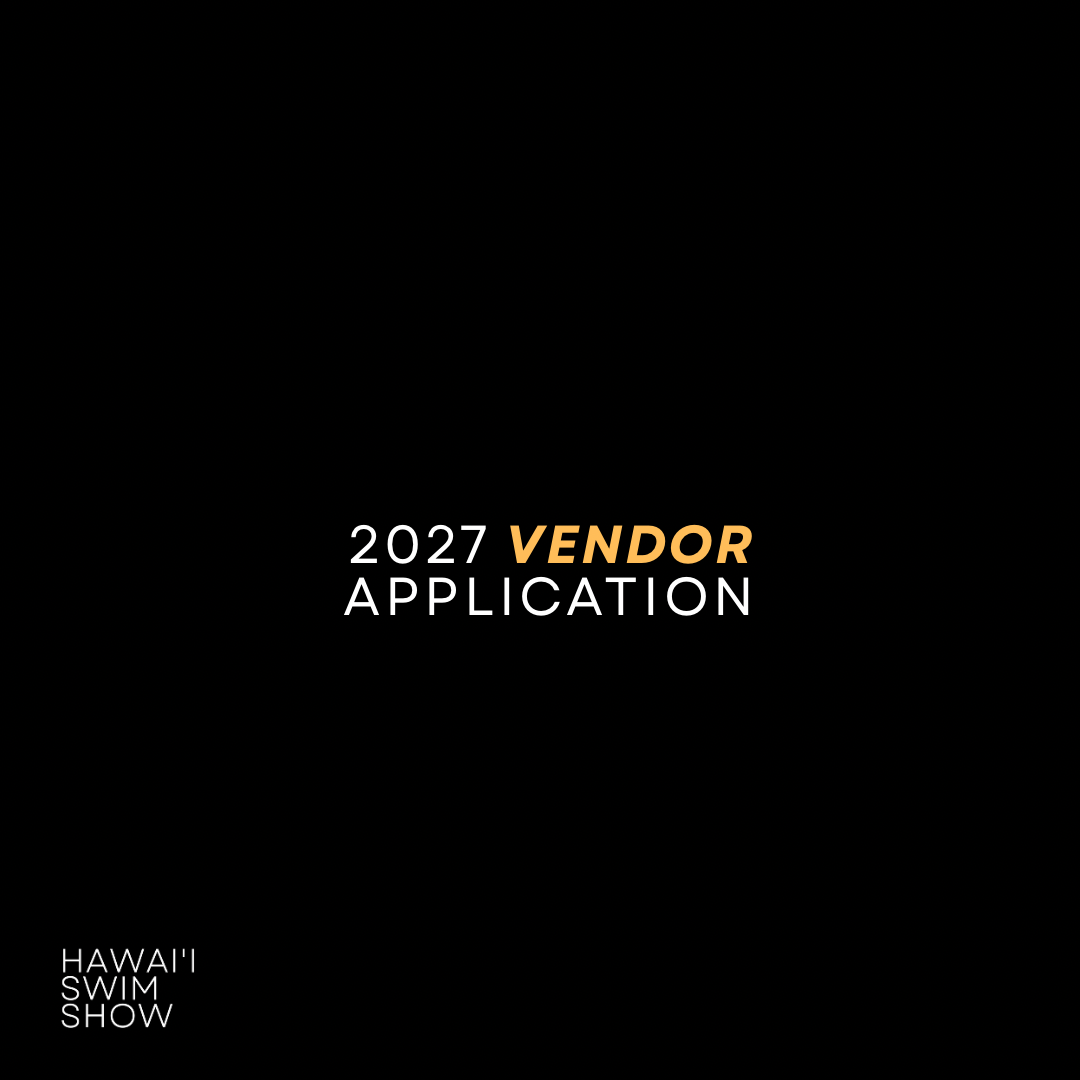 2027 OFFICIAL HAWAI‘I SWIM SHOW VENDOR APPLICATION