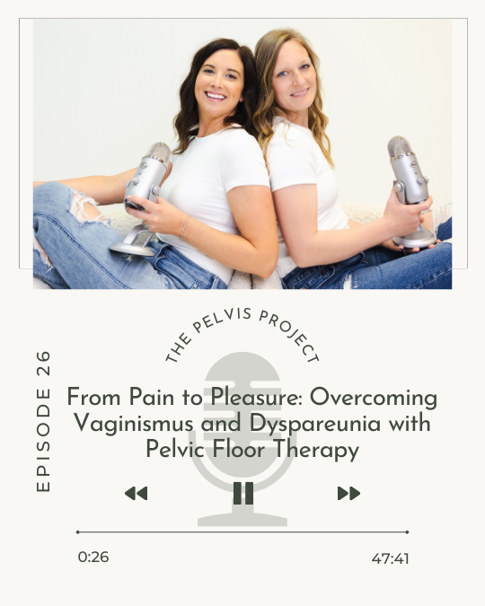 Episode 26: From Pain to Pleasure: Overcoming Vaginismus and Dyspareunia with Pelvic Floor Therapy