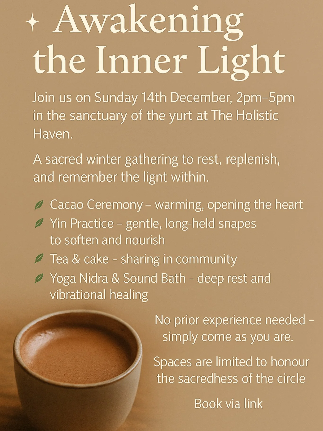 ✨Awakening the Inner Light✨

Join @wellness.by.kara and me on:

Sunday 14th December
14:00-17:00
@theholistichaven_uk 

A sacred winter gathering to rest, replenish, and remember the light within. 

🌿 Cacao Ceremony warming, opening the heart
🌿 Yin
