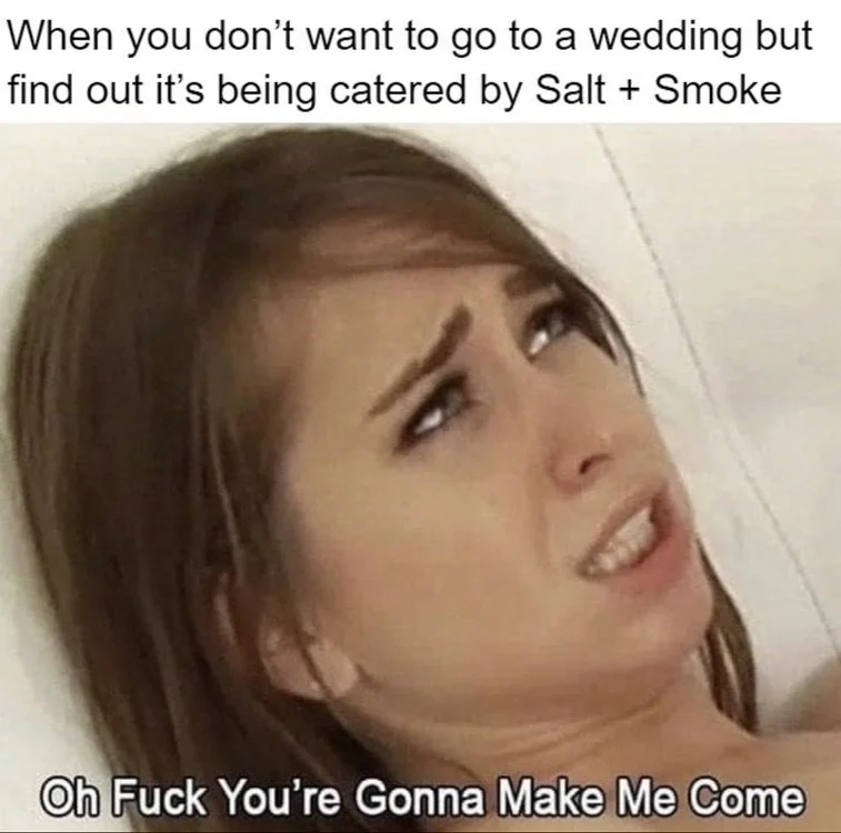 Salt and Smoke Gonna make me come.jpeg