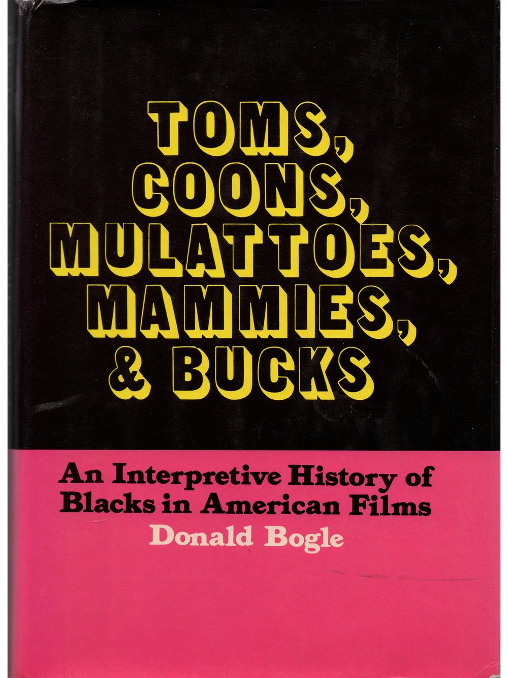 Toms, Coons, Mulattoes, Mammies & Bucks: An Interpretive History of Blacks  in American Films by Donald Bogle (Hardcover First Edition) — Film Desk  Books