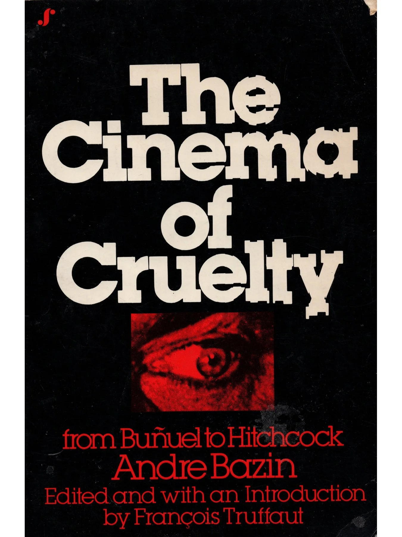 The Cinema of Cruelty: From Bunuel to Hitchcock by André Bazin (First Softcover Edition)