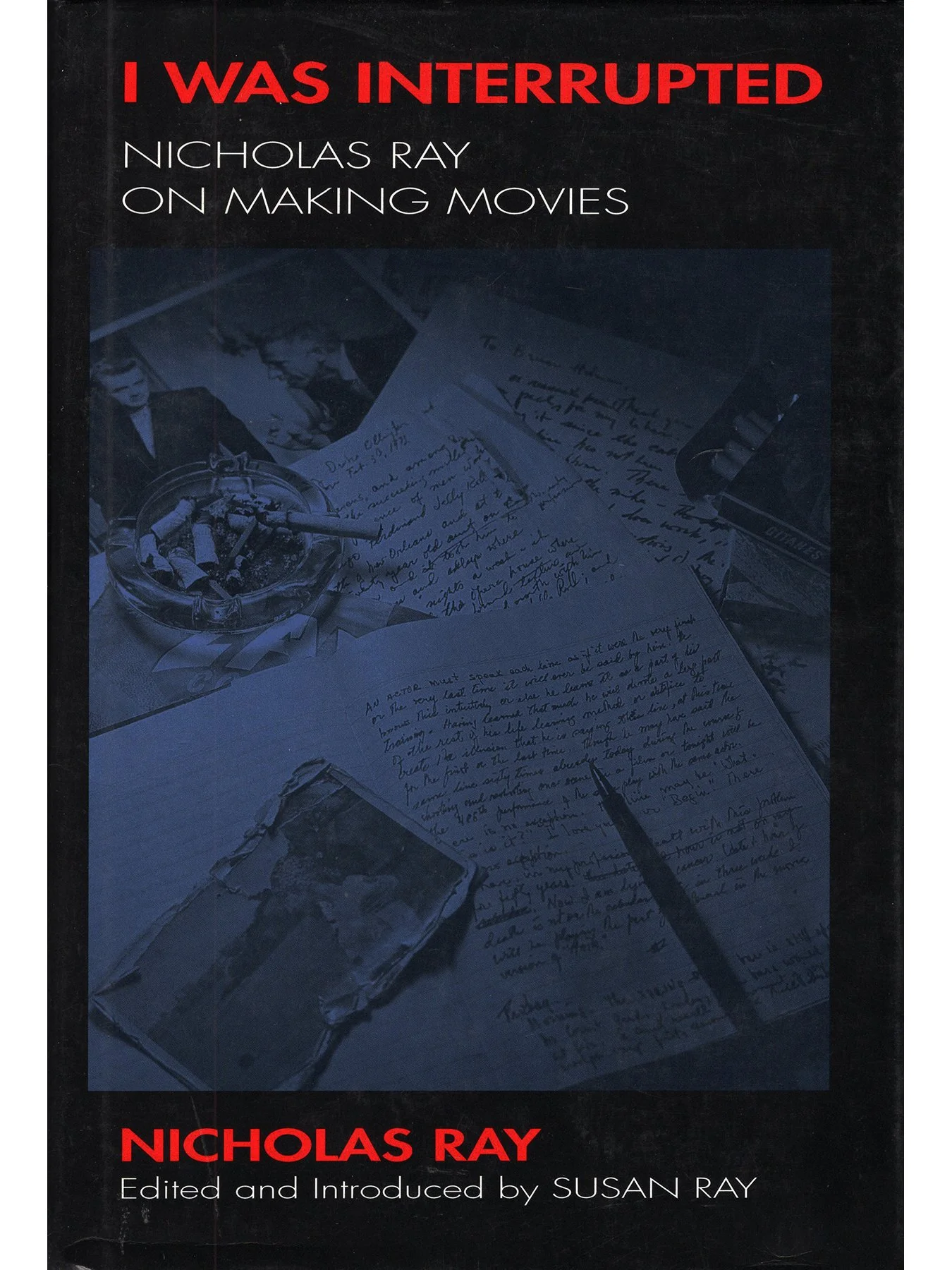 I was Interrupted: Nicholas Ray on Making Movies (Hardcover First Edition)
