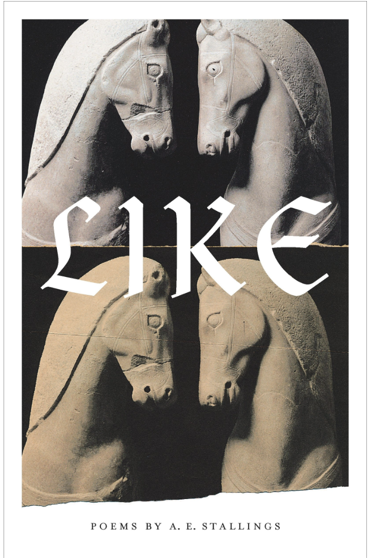 Like by A.E. Stallings (Farrar, Straus and Giroux 2019)