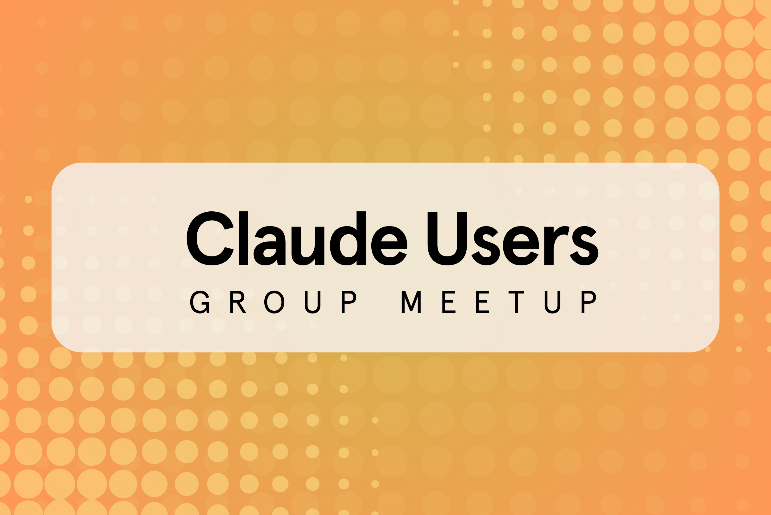 Claude Users Group Meetup