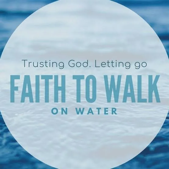 Walk on water of faith.