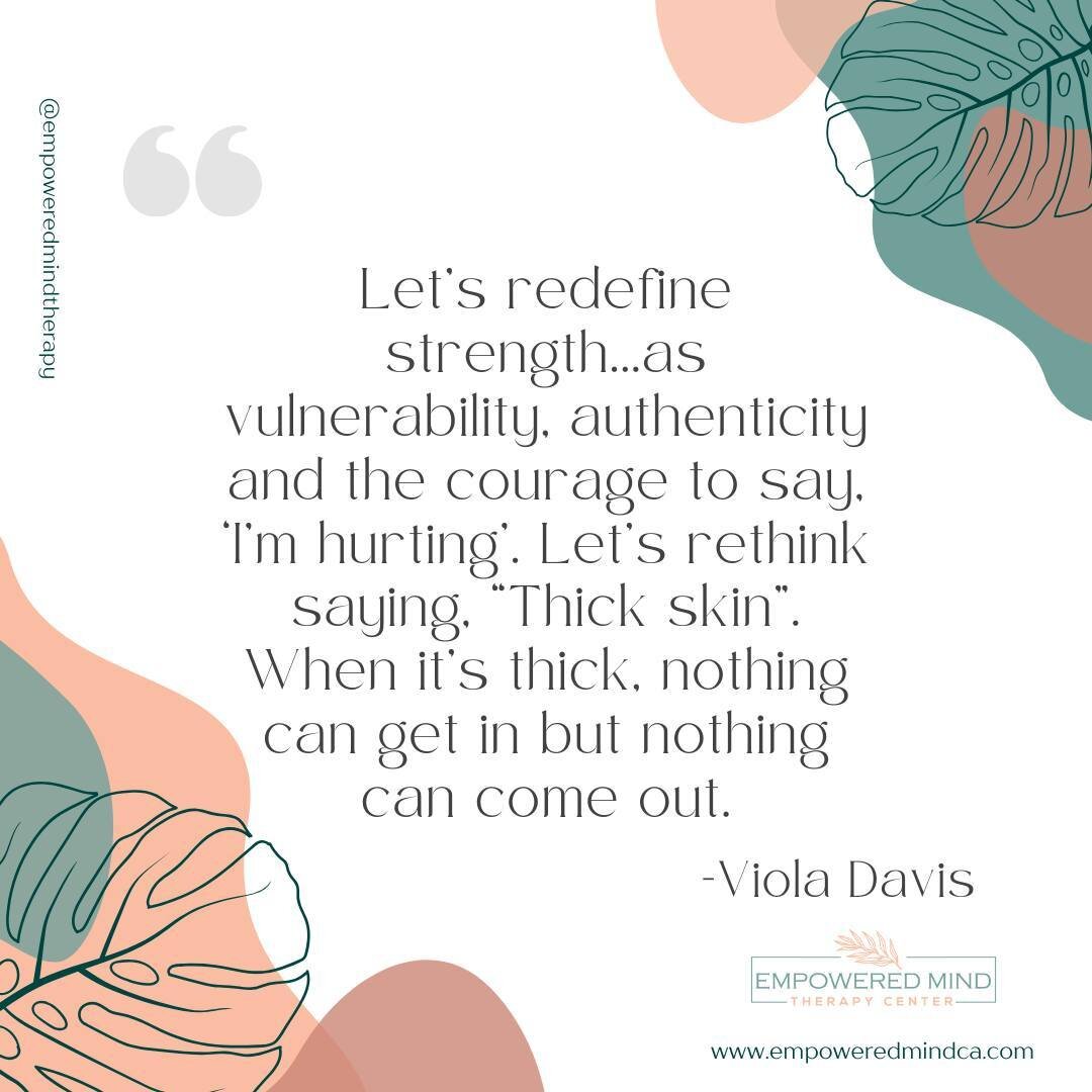 &ldquo;Let&rsquo;s redefine strength...as vulnerability, authenticity and the courage to say, &lsquo;I&rsquo;m hurting&rsquo;. Let&rsquo;s rethink saying, &ldquo;Thick skin&rdquo;. When it&rsquo;s thick, nothing can get in but nothing can come out.&r
