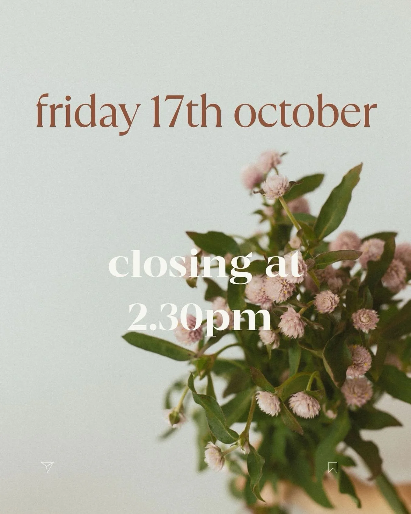 Friday 17th October | closing at 2.30 
Sorry for any inconvenience! Back to normal hours (and extra hours for Xmas!) next week!
