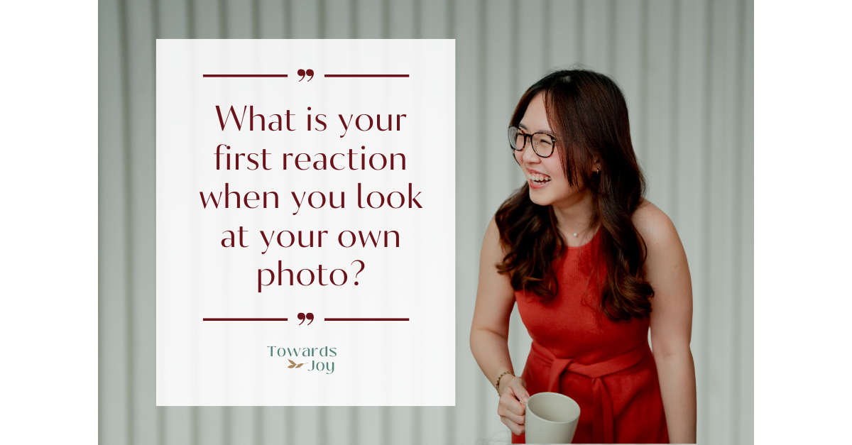 What is your first reaction when you look at your own photo?
