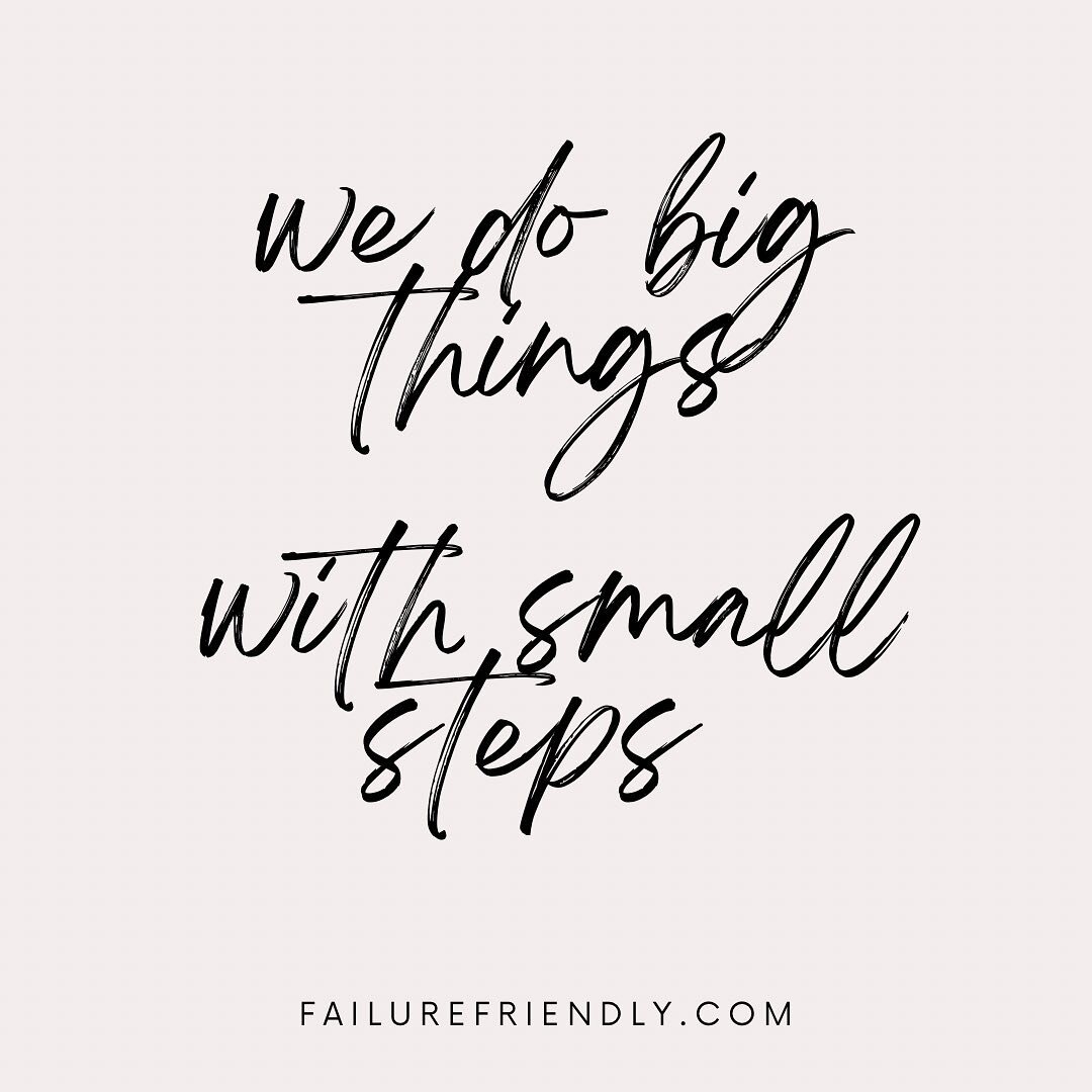 Big things. Small steps. Big things. SMALL steps #overwhelm