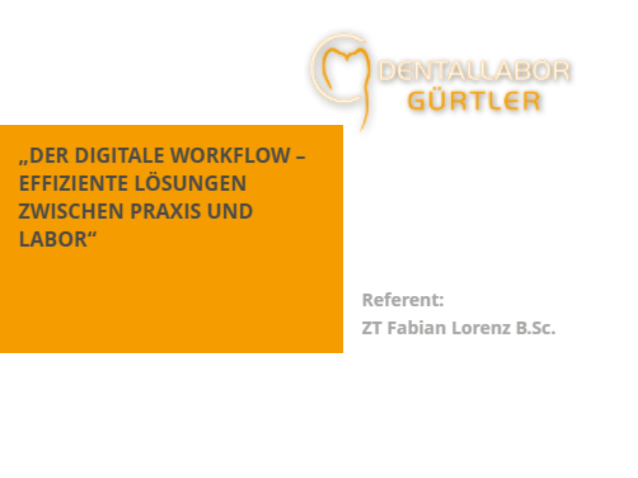 „Der digitale Workflow – Effiziente Lösungen zwischen Praxis und Labor“