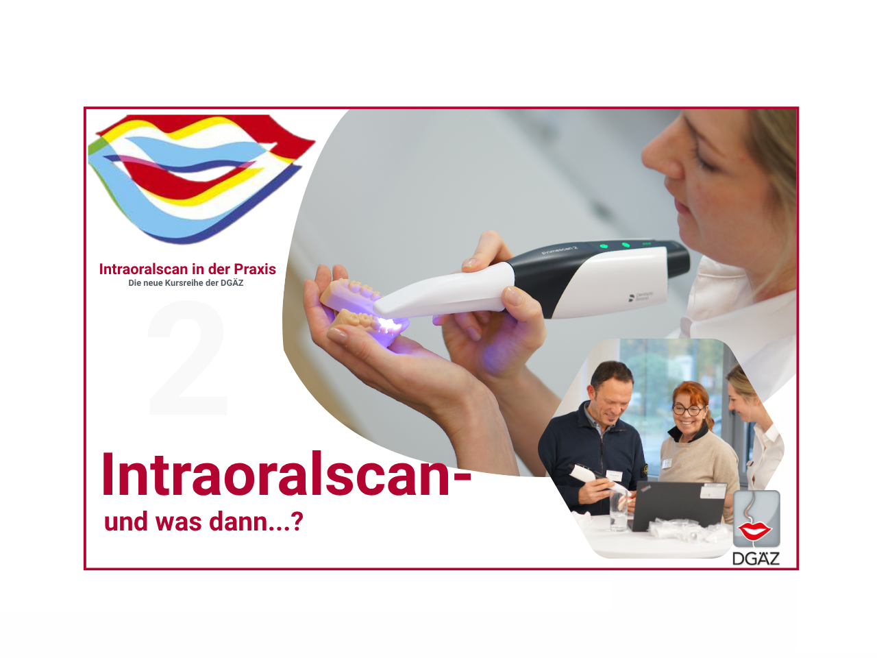 Intraoralscan und was dann…? Theorie und Hands-on Kurs