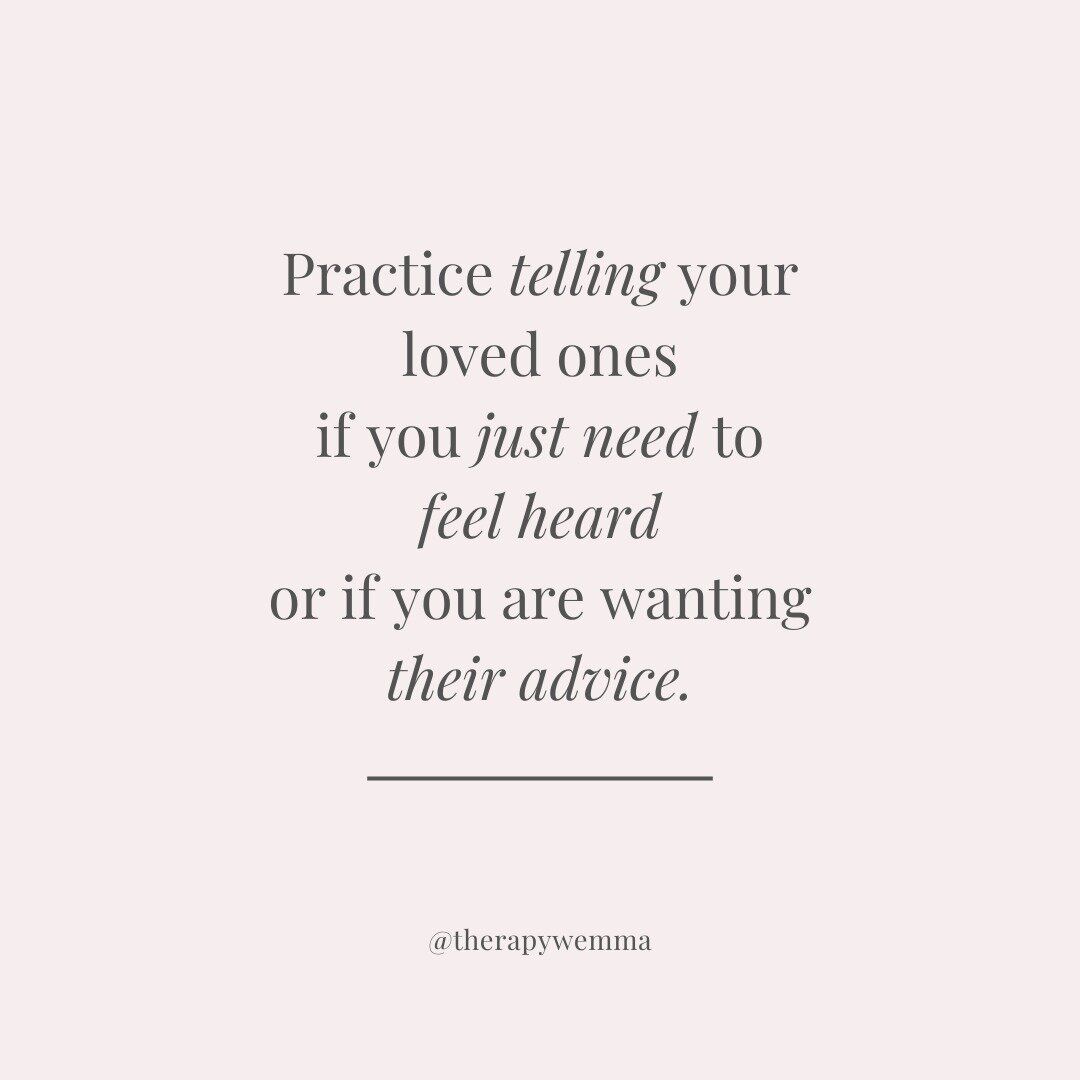 This comes up all the time for me, my clients, friends, etc. A lot of the time when we are venting we just want to feel validated. Our loved ones often want to help, so they give advice or input that can sometimes make us feel frustrated or like they