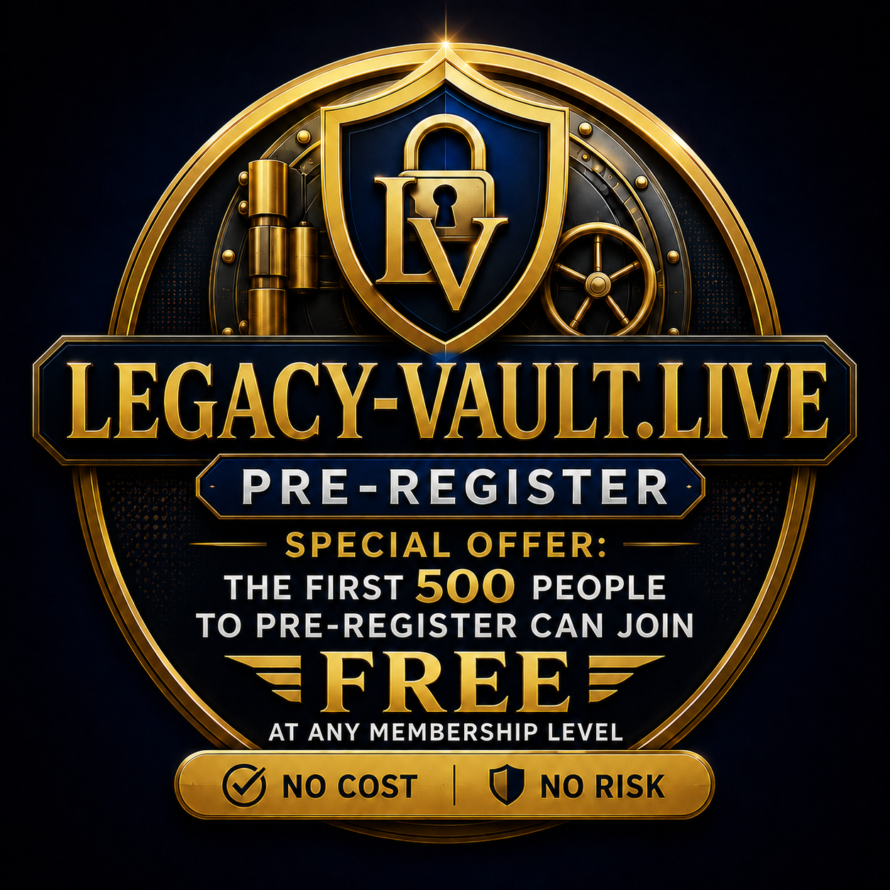 Gold and black digital graphic promoting pre-registration for LEGACY-VAULT.LIVE, with a shield and vault imagery, offering free membership to the first 100 registrants, emphasizing no cost and no risk.