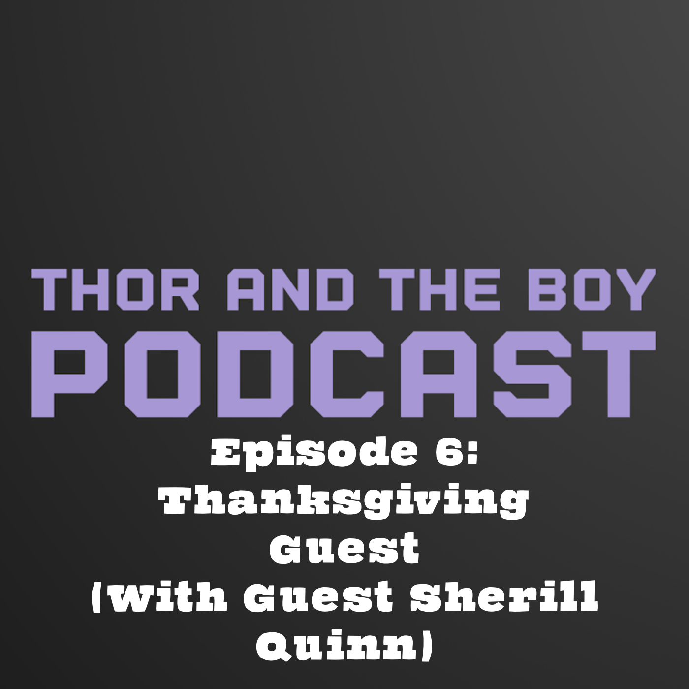 Thor And The Boy Episode 6 ~ Thanksgiving Guest (With Guest Sherill Quinn) episode artwork