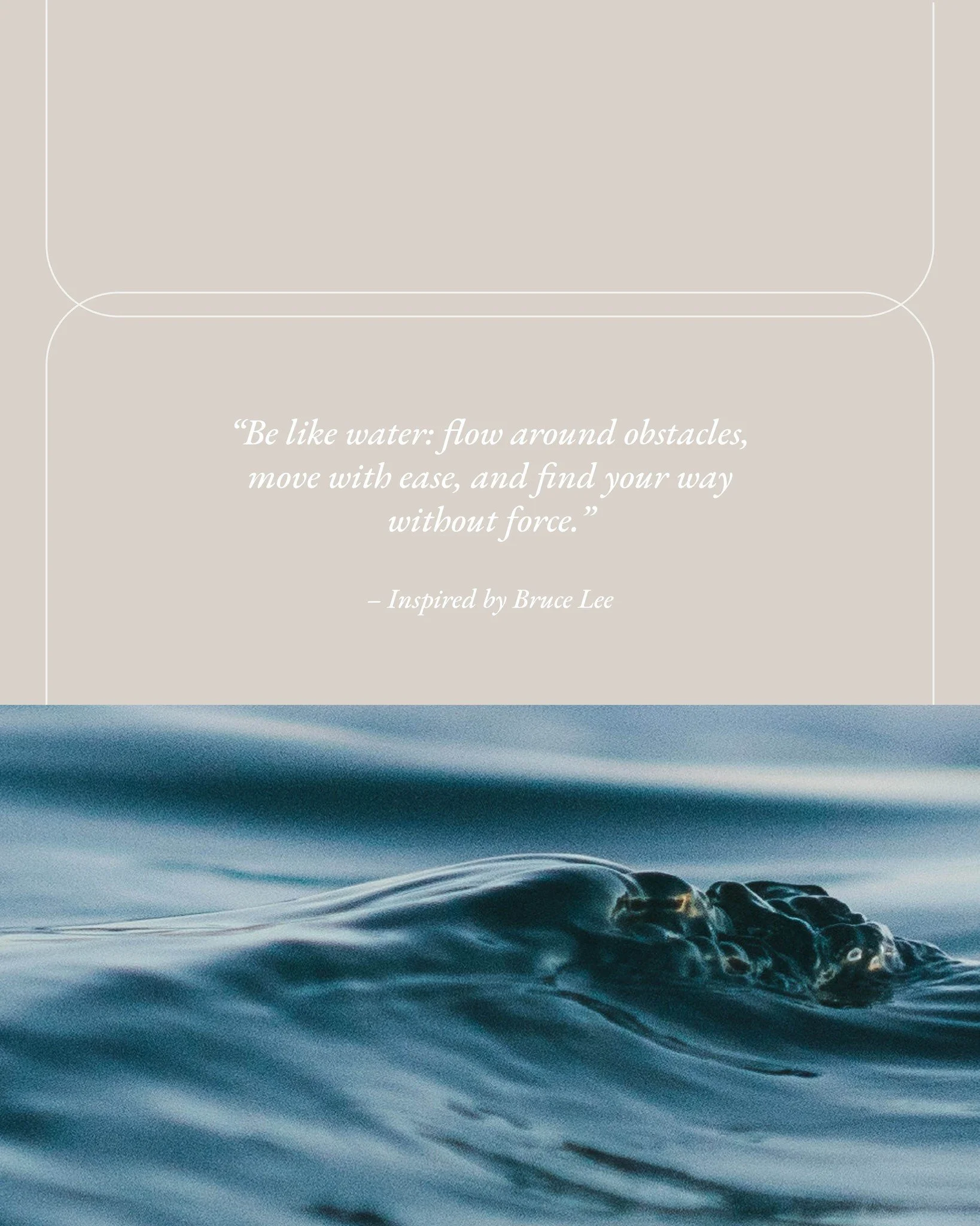 Water is a teacher in its own right. It shows us that strength doesn&rsquo;t always come from resistance, but from adaptability and flow. Let it be a reminder to approach life with ease, moving steadily and naturally toward what&rsquo;s meant for you