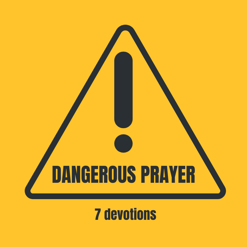 Dangerous Prayer (7 devotions)