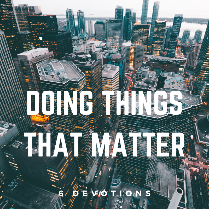 doing things that matter (6 devotions)