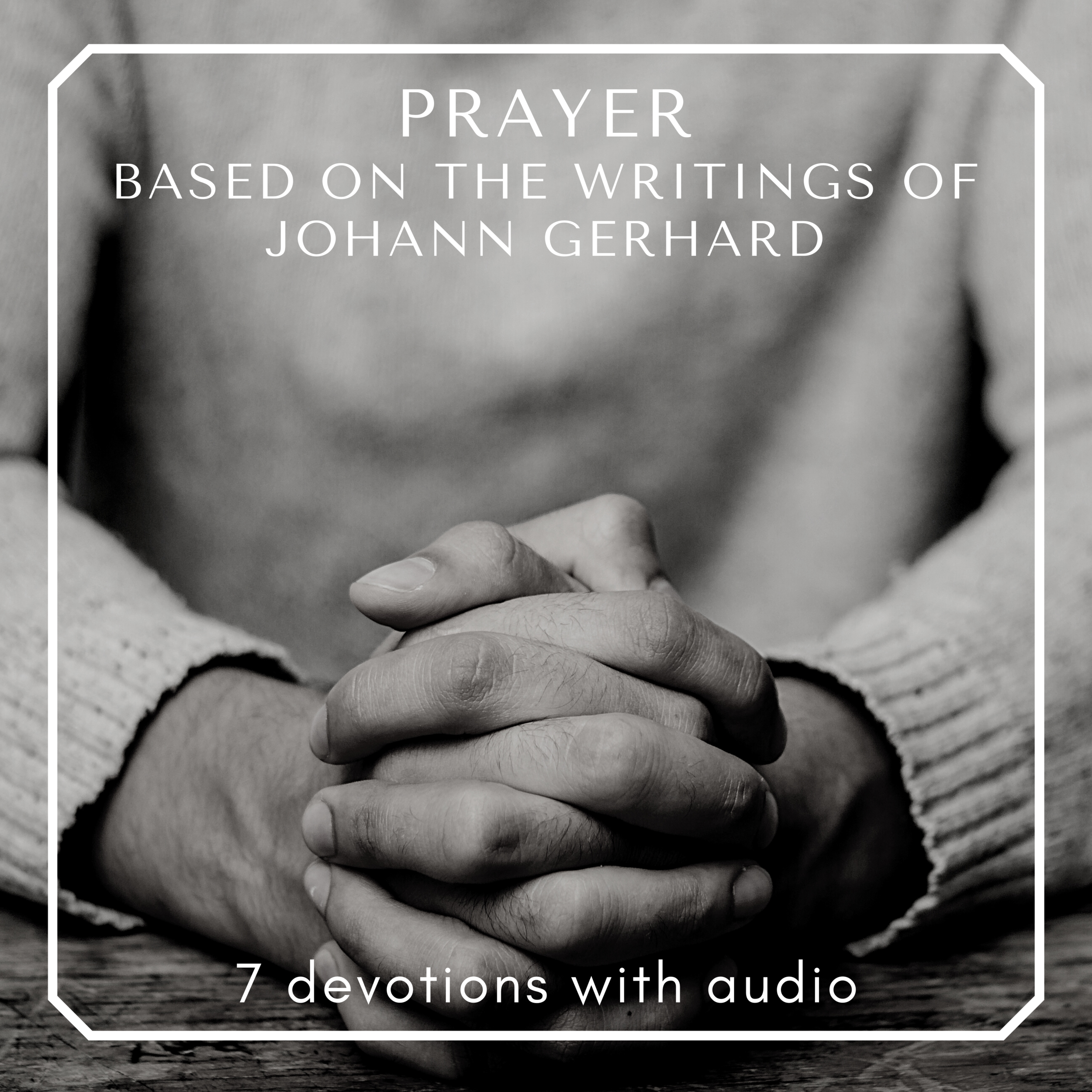Johann Gerard &amp; Prayer (7 devotions with audio)