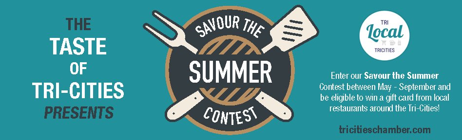  Taste of the Tri-Cities presents: Savour The Summer  All summer we will be highlighting the different cuisines that can be found here in the Tri-Cities.   Each week will be dedicated to a different theme and will include restaurant highlights, blog 