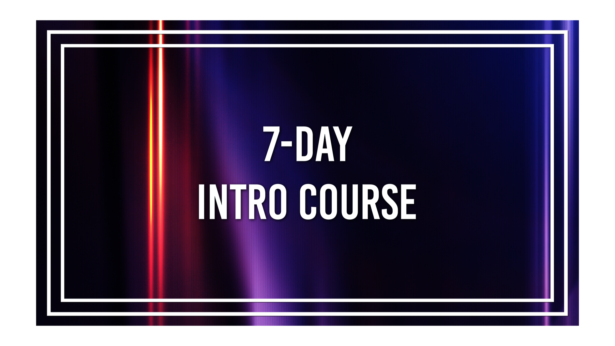7-Day Intro Course