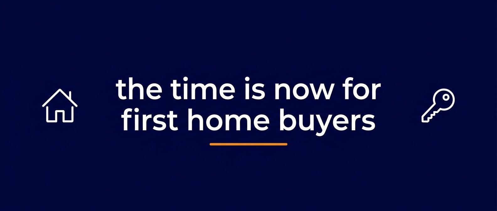 First home buyers: Now’s the time