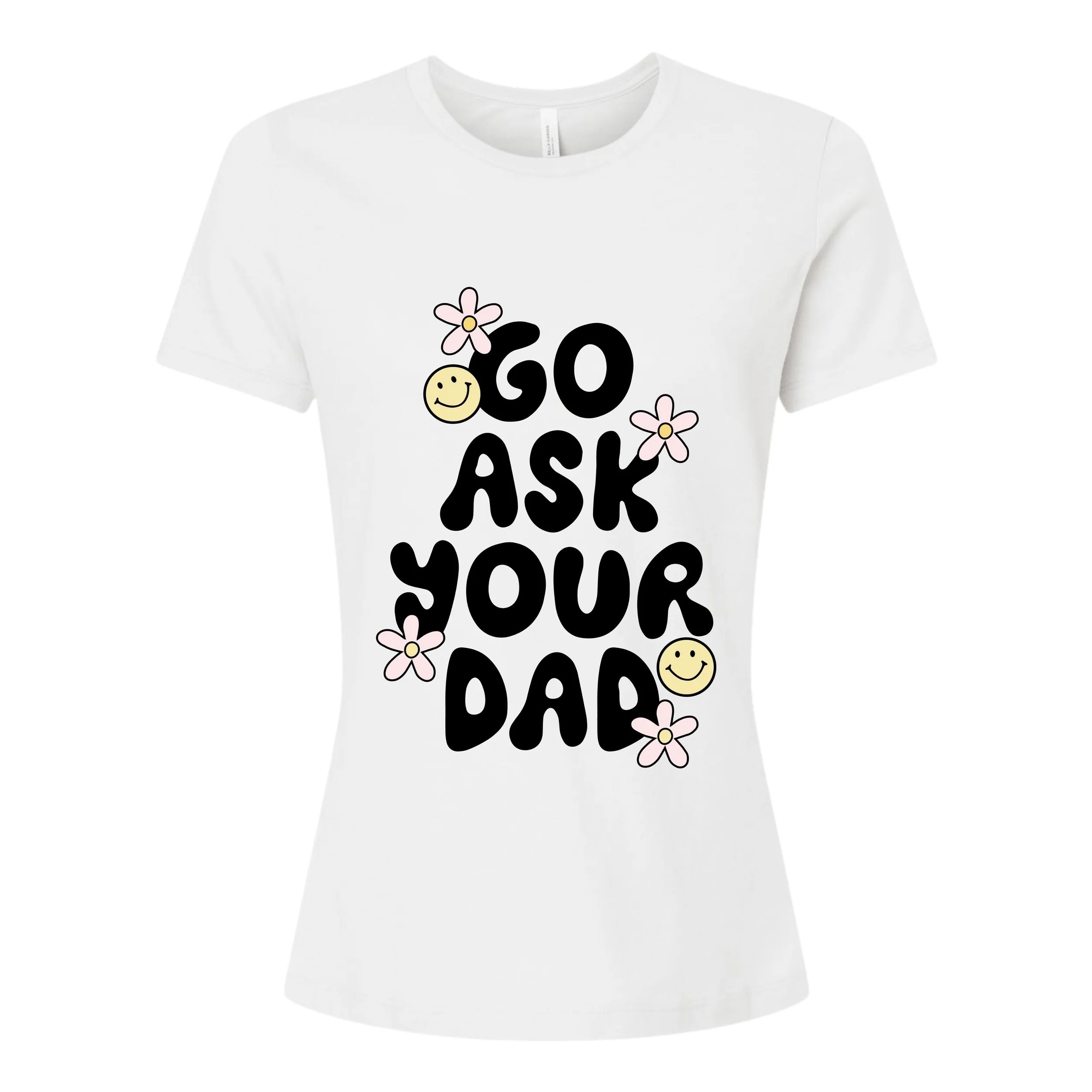Go Ask Your Dad Women's T-Shirt (Medium & Large)