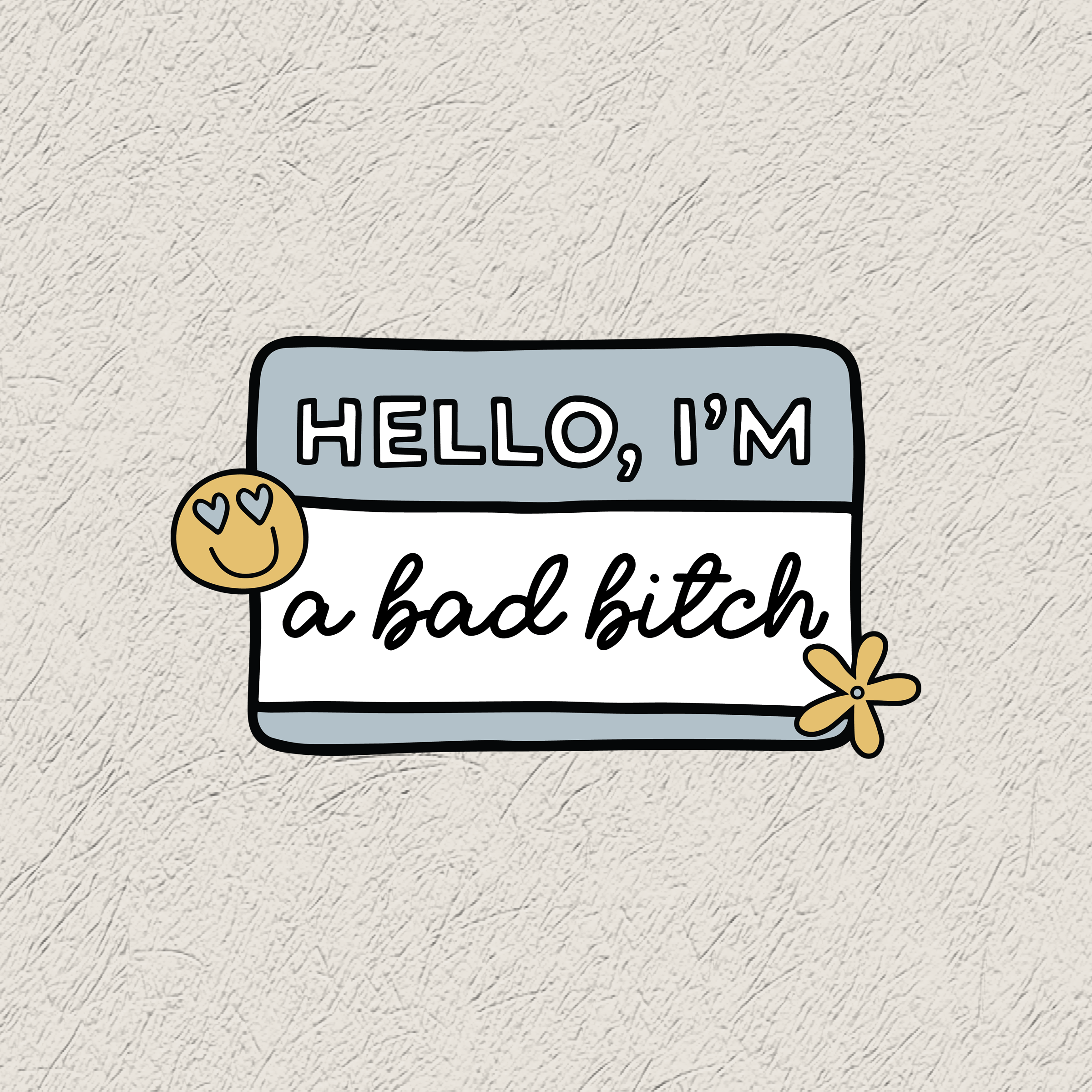 Hello I'm a Bad Bitch Design