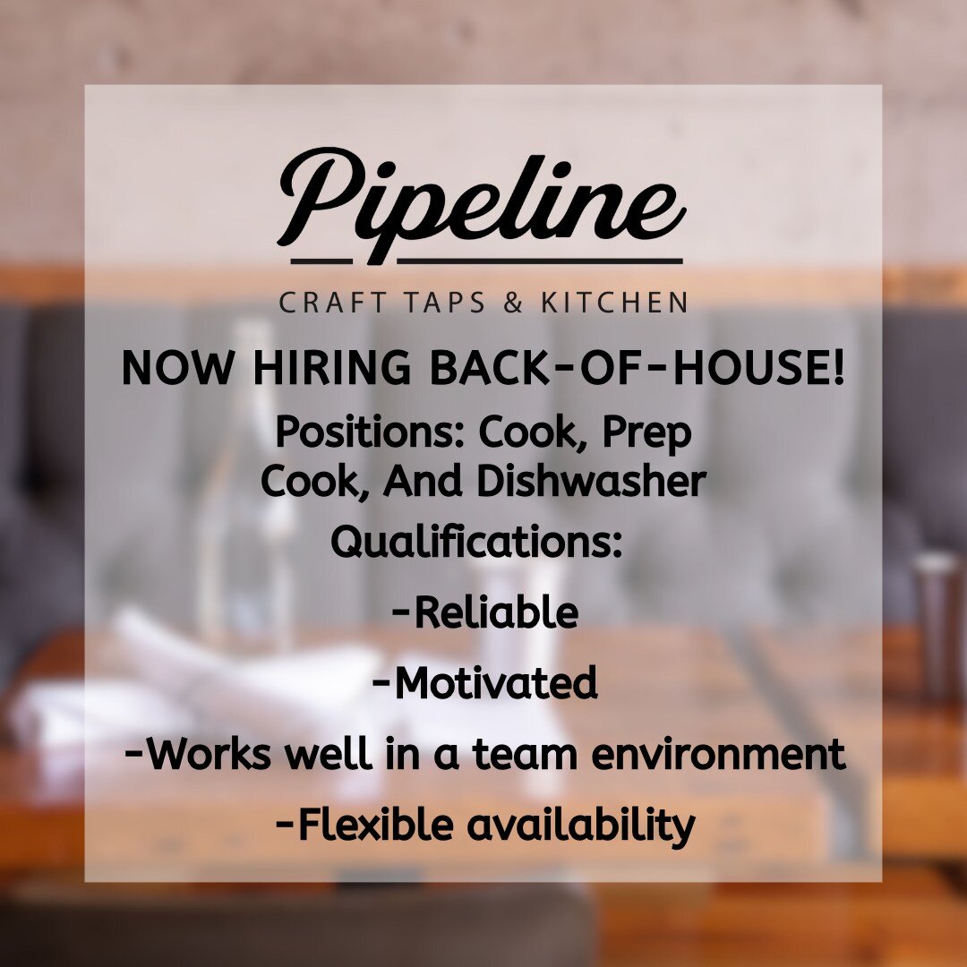 We are looking for talented, experienced individuals to join our back-of-house team! if you have a passion for food and a desire to create delicious dishes, we encourage you to apply soon! Please send resumes to info@pipelinecrafttaps.com