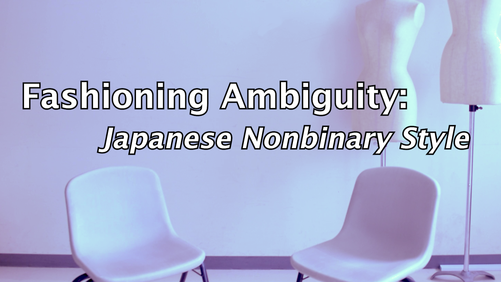 Fashioning Ambiguity: Japanese Nonbinary Style (Documentary)