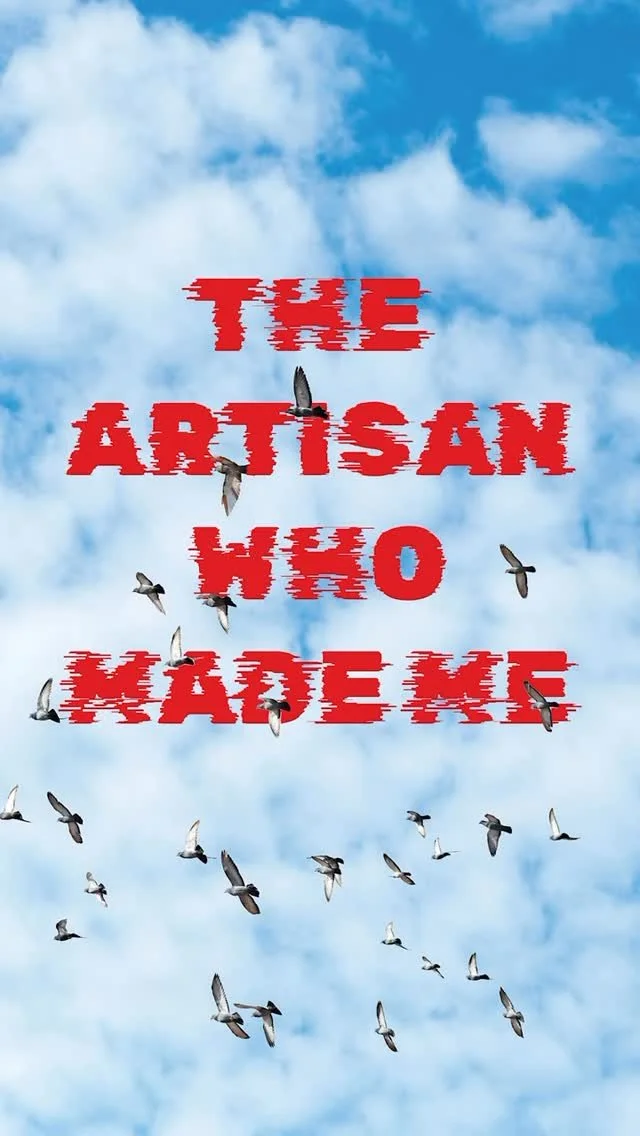 The Artisan Who Made Me