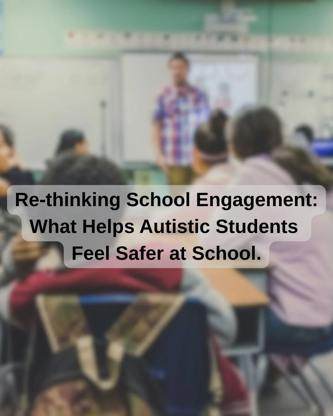 Re‑thinking School Engagement: What Helps Autistic Students Feel Safer&nbsp;at School.
