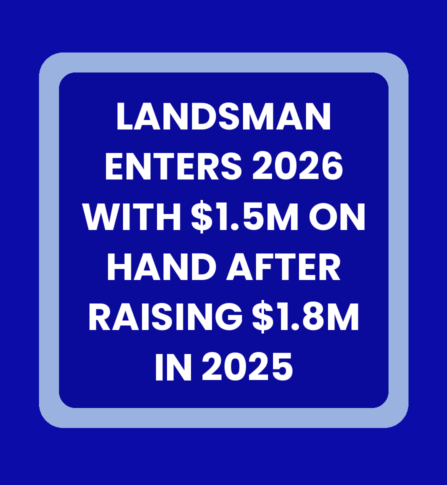 LANDSMAN ENTERS 2026 WITH $1.5M ON HAND, $500K+ RAISED IN Q4 2025, $1.8M TOTAL RAISED IN 2025