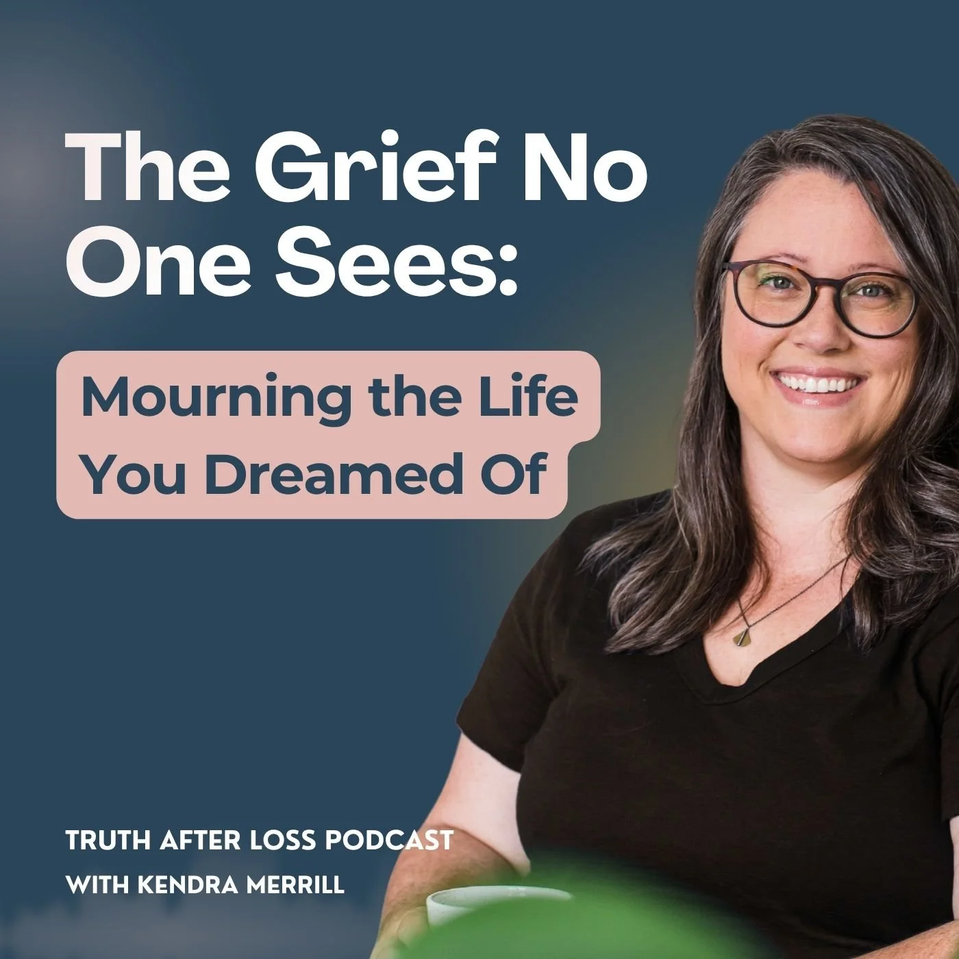 Ep 17: The Grief No One Sees: Mourning the Life You Dreamed Of