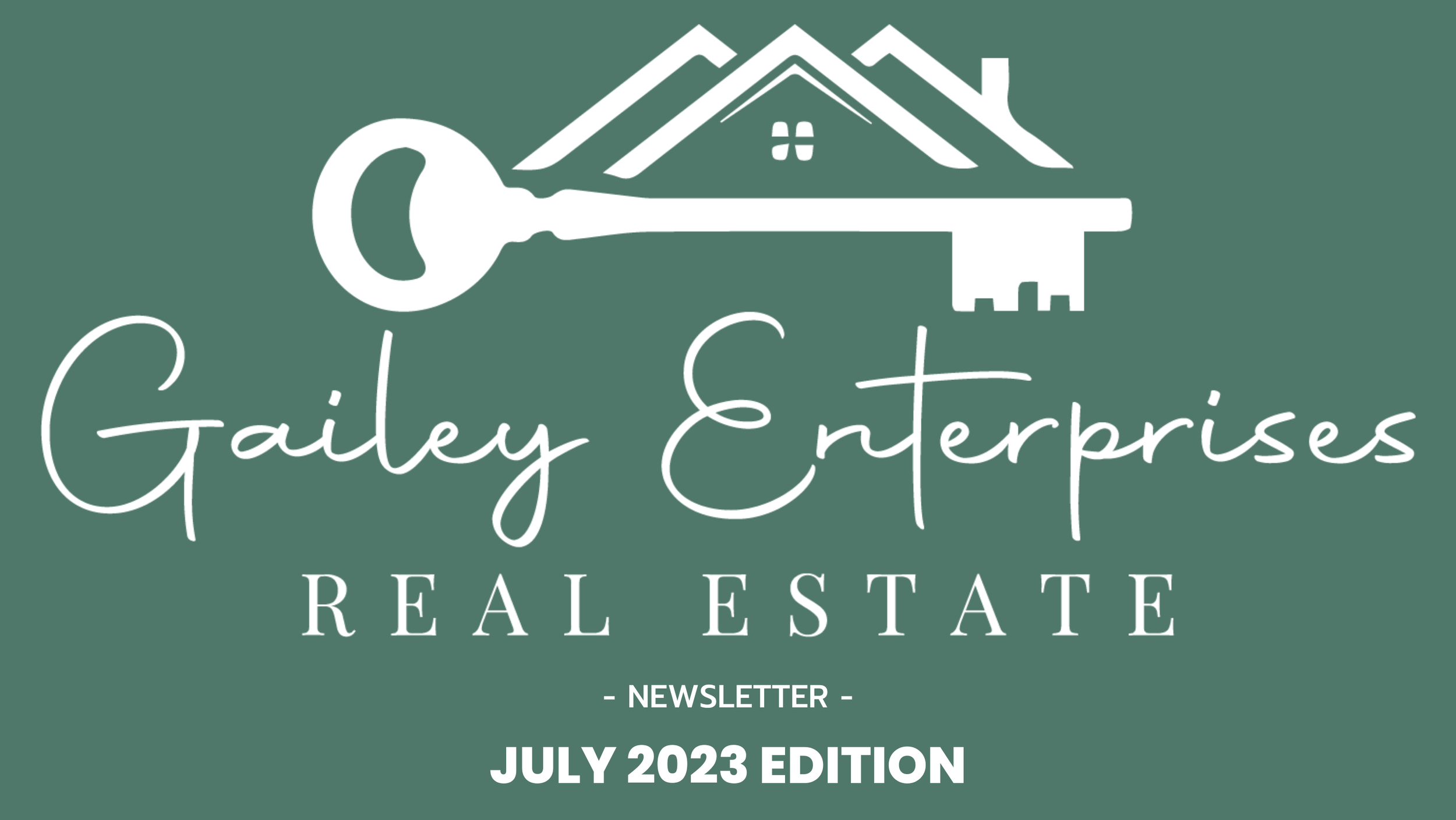 July 2023 Newsletter — Gailey Enterprises Real Estate
