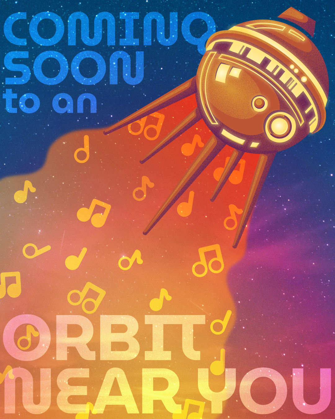 Yellow Satellite character shooting through space with music notes in it's trail on a gradient background of navy, purple, pink, orange, and yellow. Words: COMING SOON to an ORBIT near you.