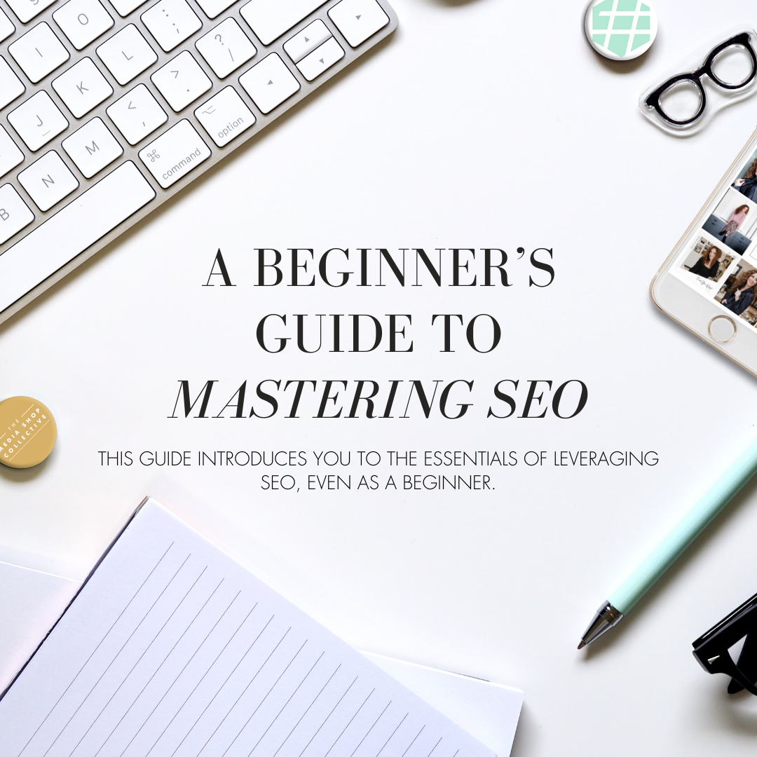 A Beginner’s Guide to Mastering SEO — Media Shop Collective
